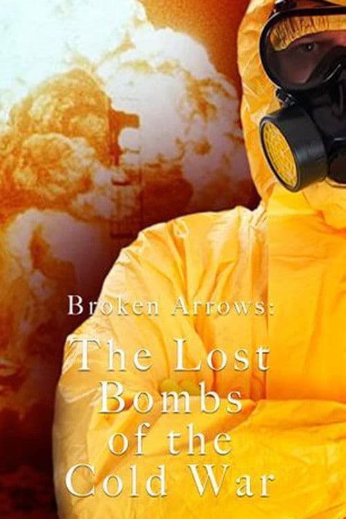 Broken Arrows: The Lost Bombs of the Cold War