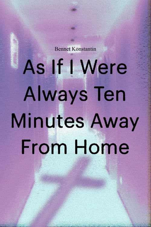 As If I Were Always Ten Minutes Away From Home