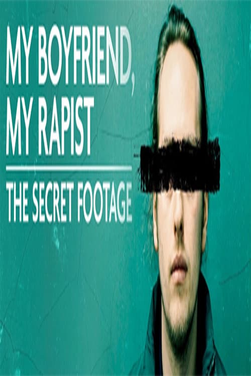 My Boyfriend, My Rapist: The Secret Footage