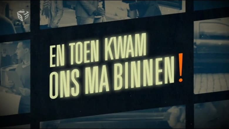 En Toen Kwam Ons Ma Binnen
