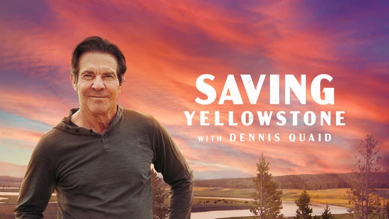 Saving Yellowstone with Dennis Quaid