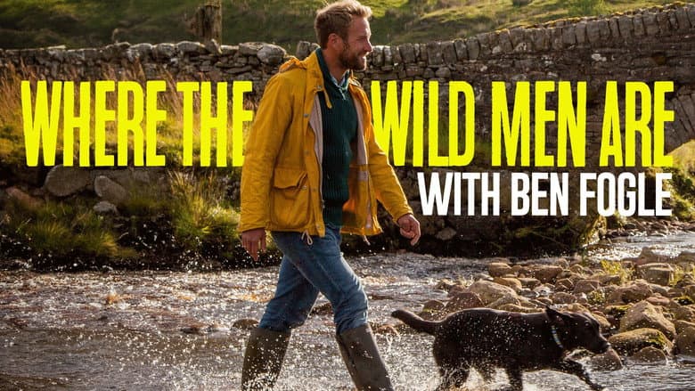 Where The Wild Men Are With Ben Fogle